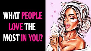 WHAT PEOPLE LOVE THE MOST IN YOU? Personality Test Quiz - 1 Million Tests
