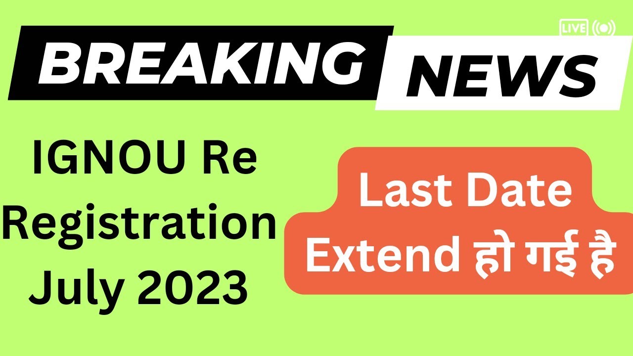 IGNOU Re Registration July 2023 Session Last Date Extended| IGNOU Re ...