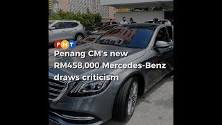 Penang CM’s new RM458,000 Mercedes-Benz draws criticism