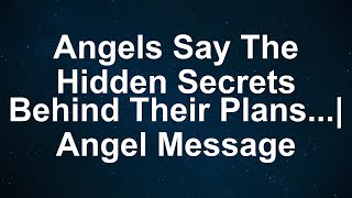 Angels Reveal: Unveiling Their Mysterious Plans - Prepare for the Unseen  - Angel Message