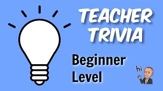 Teacher Trivia #1 (Beginner Level)