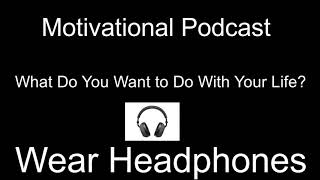 What Do You Want to Do With Your Life? Seven steps Solutions | Motivational Podcast