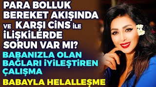 İlişkilerde Sorun Yaşıyorsanız Babanızla Bağları İyileştirin|Babayla Helalleşme| Para,Bolluk,Bereket