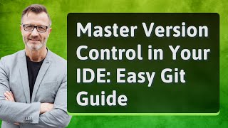Master Version Control in Your IDE: Easy Git Guide