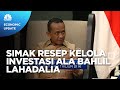 Bahlil Lahadalia & Resep Kelola Investasi di Tengah Gejolak Global