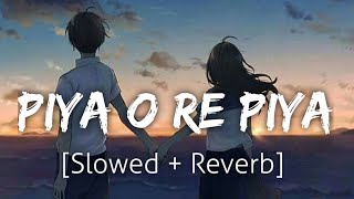 Piya O Re Piya [Slowed+Reverb] | Atif Aslam | Lofi | Textaudio