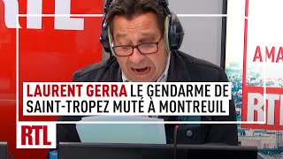 Laurent Gerra : Le Gendarme de Saint-Tropez muté à Montreuil