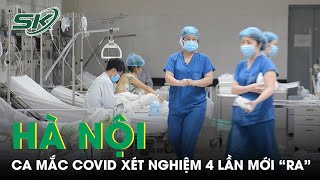Ca Mắc COVID-19 Mới Nhất Ở Hà Nội Là Cô Gái Trẻ Xét Nghiệm Lần 4 Mới "Ra", Thủ Đô Thêm 6 Ca | SKĐS