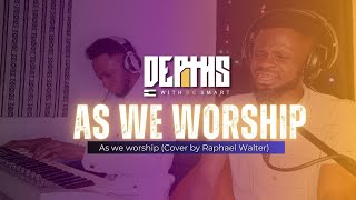 As we worship (Cover by Raphael Walter) - Depths with DC Smart