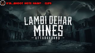 KBHH Clips - उत्तराखण्ड की भूतिया लंबी देहर माइंस | यहाँ जाना खतरे से खाली नहीं 🥶🥶🥶