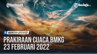 PRAKIRAAN CUACA BMKG 23 FEBRUARI 2022: WILAYAH HUJAN LEBAT HINGGA ANGIN