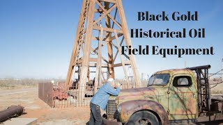 BLACK GOLD - HISTORICAL OIL FIELD EQUIPMENT