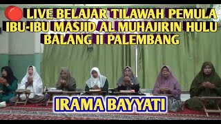 🔴LIVE - BELAJAR TILAWAH DASAR IBU IBU MASJID AL MUHAJIRIN HULU BALANG II PALEMBANG