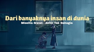 Misellia Ikhwan - Akhir Tak Bahagia (Lirik Video) tiktok version ~ dari banyaknya insan di dunia