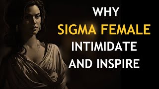 Top 10 Reasons Why People Feel Intimidated by Sigma Females | Stoicism