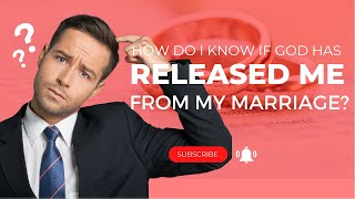 How Do I Know God Has Released Me From My Marriage  - Ask Dr. Clarke