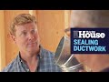 How to Seal New Ductwork  | This Old House