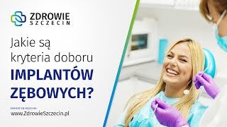 Jakie są kryteria doboru implantów zębowych? - Zdrowie Szczecin