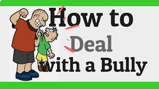 How to deal with a Bully!