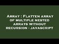 Array : Flatten array of multiple nested arrays without recursion - javascript