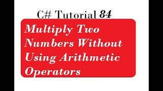 C# Program to Multiply Two Numbers Without Using Arithmetic Operators