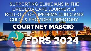 FDRS 2024 - Supporting Clinicians in the Lipedema Care Journey, Courtney Mascio