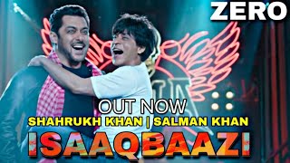 Zero : Isaaqbaazi Song Release | Shahrukh Khan | Salman Khan | Isaaqbaazi Song Out Now | Zero Songs
