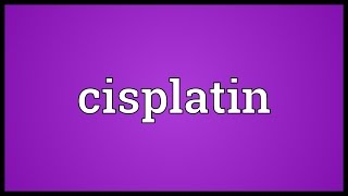 Cisplatin Meaning