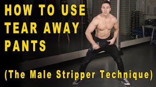 How To Rip Off Your 'Tear Away' Pants - (Male Stripper Technique)