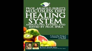 Professor Arnold Ehret's Mucusless Diet Healing System pt 4 (I do not own the copyright)