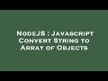 NodeJS : Javascript Convert String to Array of Objects