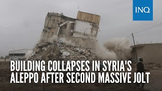Building collapses in Syria's Aleppo after second massive jolt
