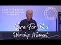 KENT HENRY | HERE FOR YOU - WORSHIP MOMENT | CARRIAGE HOUSE WORSHIP