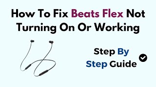 How To Fix Beats Flex Not Turning On Or Working