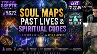 Soul Maps, Past Lives & Spiritual Codes - Oksana Buchanan & Efisia Lupino - Typical Skeptic # 2622
