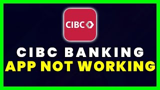 CIBC App Not Working: How to Fix CIBC Mobile Banking App Not Working (FIXED)