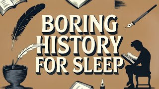 Boring History For Sleep | Gentle Storytelling \u0026 Ambient Sounds | (9 HOURS)