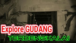 Explore GUDANG terbengkalai