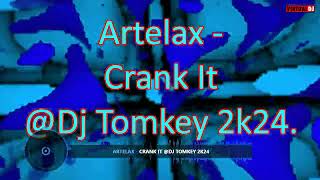 Artelax   Crank It @Dj Tomkey 2k24