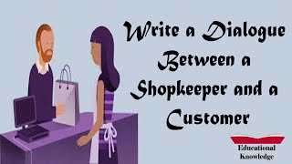 Write a Dialogue Between a Shopkeeper and a Customer | Educational Knowledge