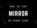 HOW TO RAP MIRROR BY STRAY KIDS | minergizer