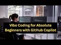 Vibe Coding for Absolute Beginners with GitHub Copilot | Agent Mode Unleashed