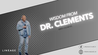 Wisdom from Dr. Clements | Bishop Kirby Clements | LINEAGE