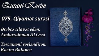 075 Qiyamə surəsi - Ərəbcə tilavət edən: Abdurrahman Assudaes.Təcüməni səsləndirən: Rasim Balayev