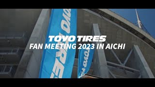 TOYO TIRES FAN MEETING 2023 in AICHI | TOYO TIRES