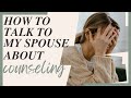 How to talk to my spouse about getting counseling | Approaching Your Spouse About Counseling