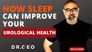 Ep. 16 - How Sleep Can Improve Your Urological Health