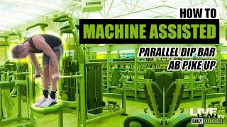 How To Do A MACHINE ASSISTED PARALLEL DIP BAR AB PIKE UP | Exercise Demonstration Video and Guide