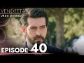 Vendetta - Episode 40 Urdu Dubbed | Kan Cicekleri