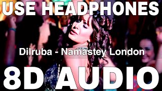 Dilruba (8D Audio) || Namastey London || Akshay Kumar, Katrina Kaif